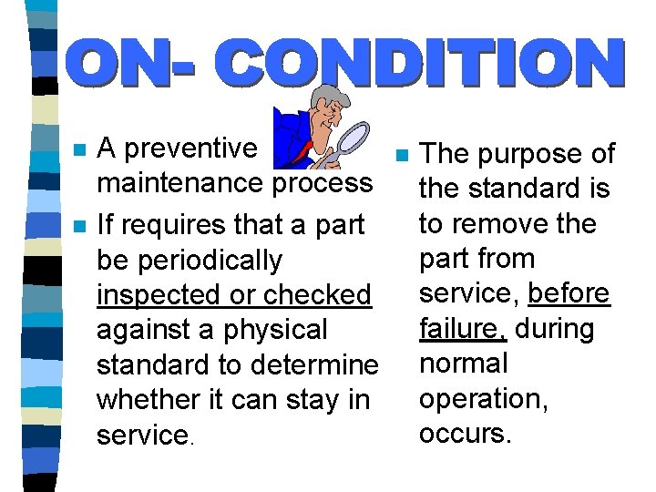 n n A preventive maintenance process If requires that a part be periodically inspected