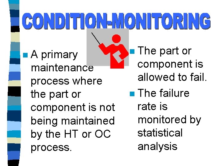 n A primary maintenance process where the part or component is not being maintained