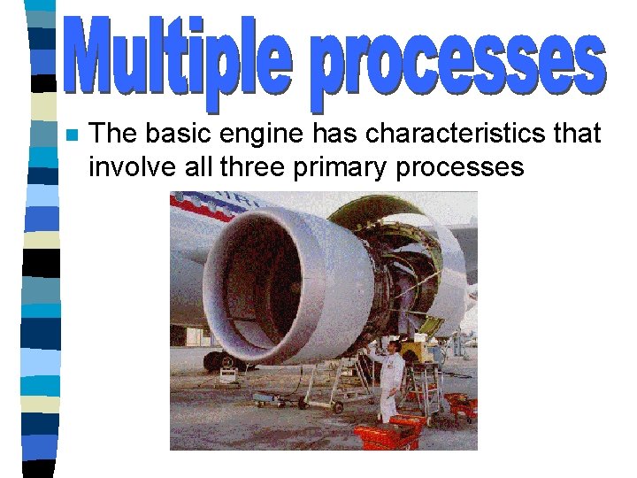 n The basic engine has characteristics that involve all three primary processes 