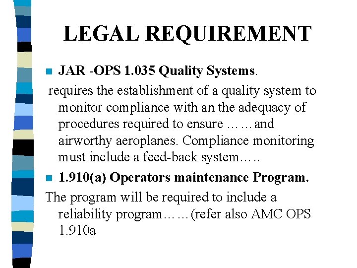 LEGAL REQUIREMENT JAR -OPS 1. 035 Quality Systems. requires the establishment of a quality