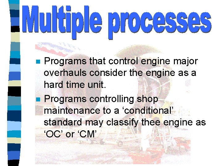 n n Programs that control engine major overhauls consider the engine as a hard