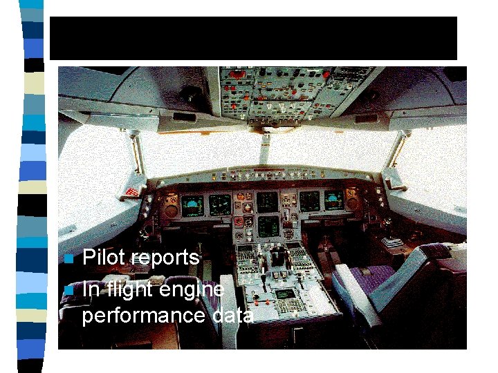 n n Pilot reports In flight engine performance data 