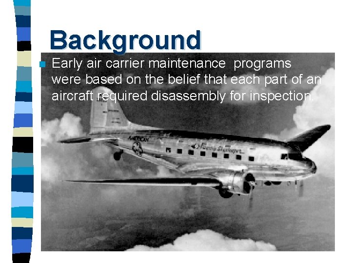 Background n Early air carrier maintenance programs were based on the belief that each