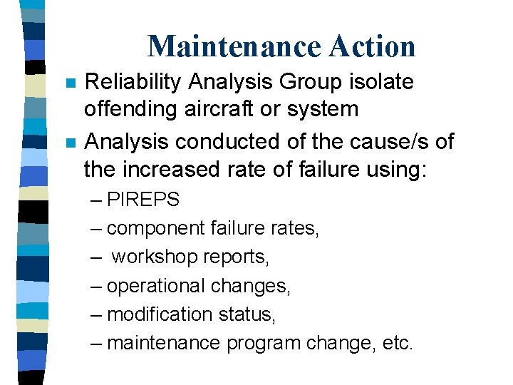 Maintenance Action n n Reliability Analysis Group isolate offending aircraft or system Analysis conducted