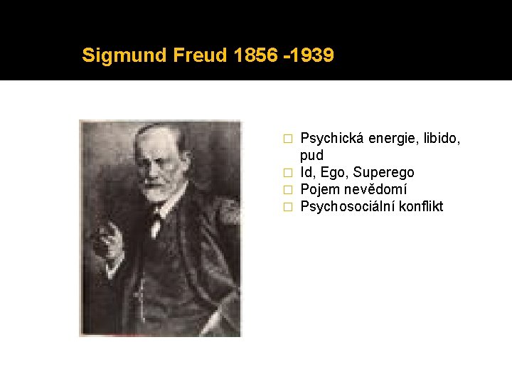 Sigmund Freud 1856 -1939 Psychická energie, libido, pud � Id, Ego, Superego � Pojem