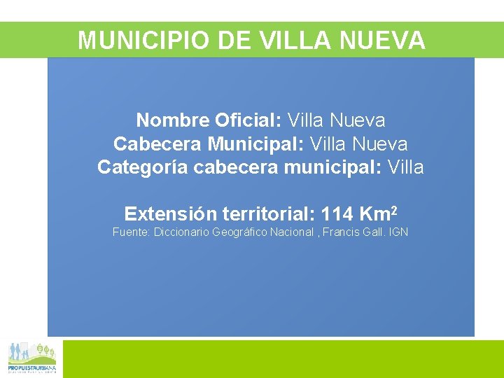 MUNICIPIO DE VILLA NUEVA Nombre Oficial: Villa Nueva Cabecera Municipal: Villa Nueva Categoría cabecera