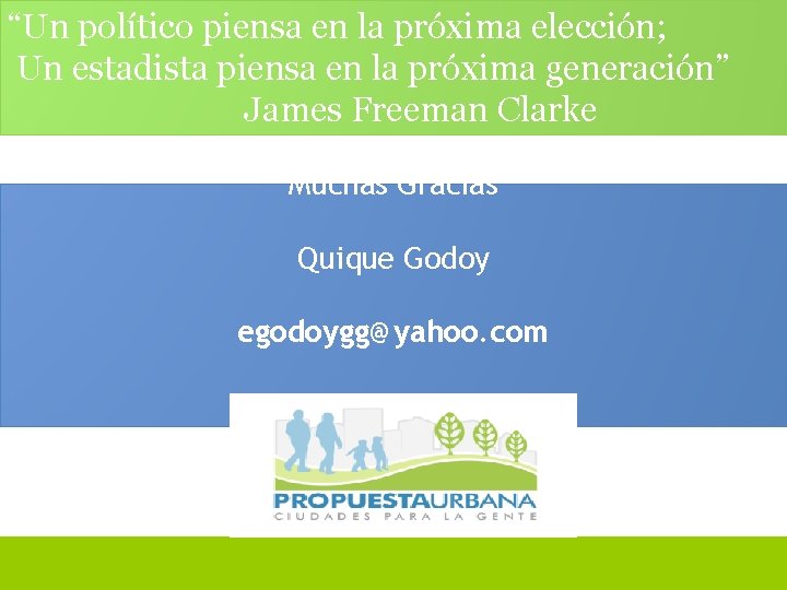 “Un político piensa en la próxima elección; Un estadista piensa en la próxima generación”