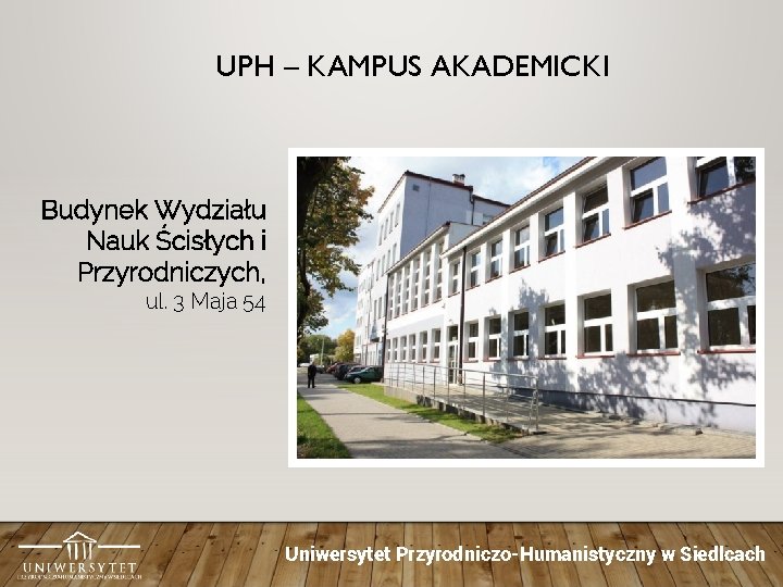 UPH – KAMPUS AKADEMICKI Budynek Wydziału Nauk Ścisłych i Przyrodniczych, ul. 3 Maja 54