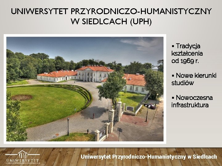 UNIWERSYTET PRZYRODNICZO-HUMANISTYCZNY W SIEDLCACH (UPH) § Tradycja kształcenia od 1969 r. § Nowe kierunki