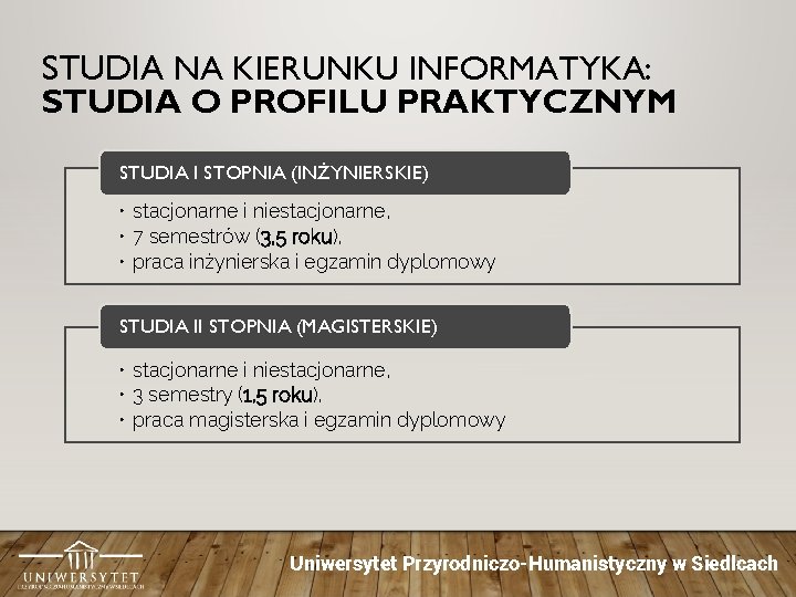 STUDIA NA KIERUNKU INFORMATYKA: STUDIA O PROFILU PRAKTYCZNYM STUDIA I STOPNIA (INŻYNIERSKIE) • stacjonarne STUDIA NA KIERUNKU INFORMATYKA: STUDIA O PROFILU PRAKTYCZNYM STUDIA I STOPNIA (INŻYNIERSKIE) • stacjonarne