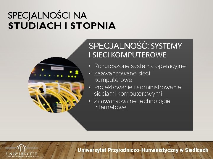 SPECJALNOŚCI NA STUDIACH I STOPNIA SPECJALNOŚĆ: SYSTEMY I SIECI KOMPUTEROWE • Rozproszone systemy operacyjne