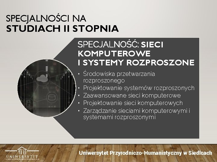 SPECJALNOŚCI NA STUDIACH II STOPNIA SPECJALNOŚĆ: SIECI KOMPUTEROWE I SYSTEMY ROZPROSZONE • Środowiska przetwarzania