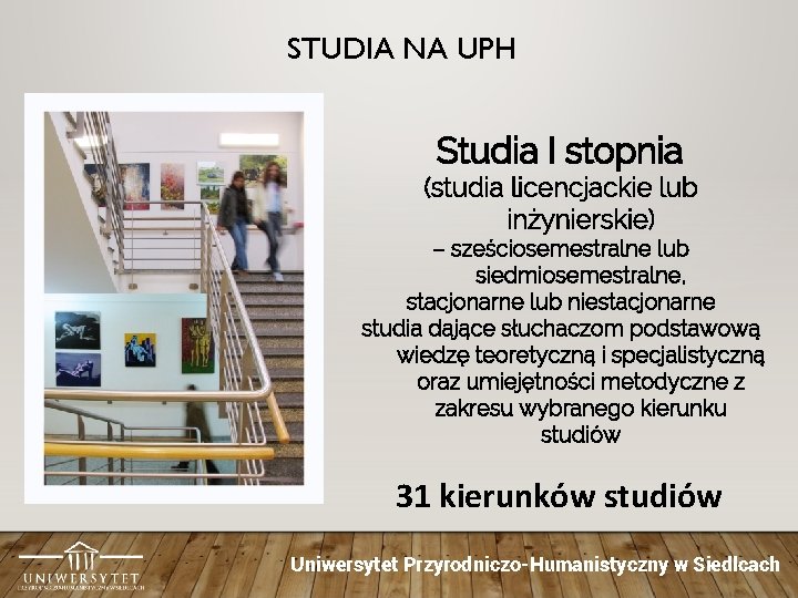 STUDIA NA UPH Studia I stopnia (studia licencjackie lub inżynierskie) – sześciosemestralne lub siedmiosemestralne,