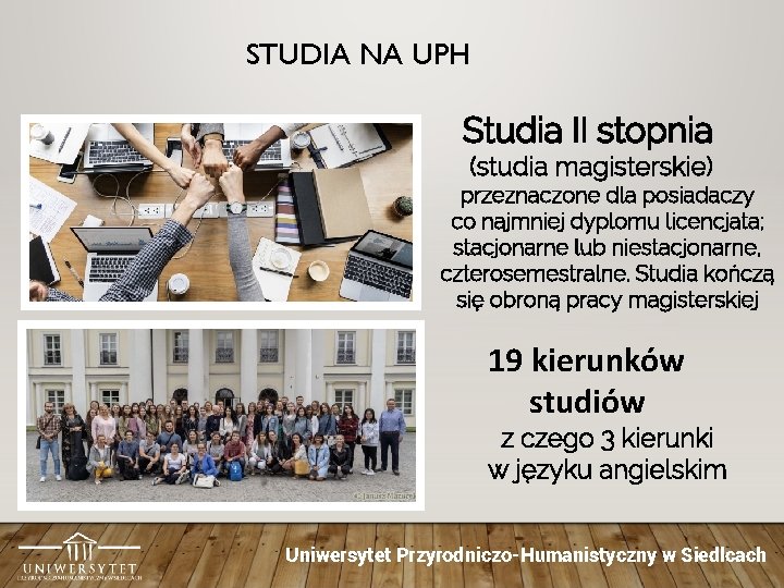 STUDIA NA UPH Studia II stopnia (studia magisterskie) przeznaczone dla posiadaczy co najmniej dyplomu