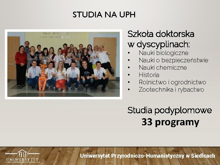 STUDIA NA UPH Szkoła doktorska w dyscyplinach: • • • Nauki biologiczne Nauki o