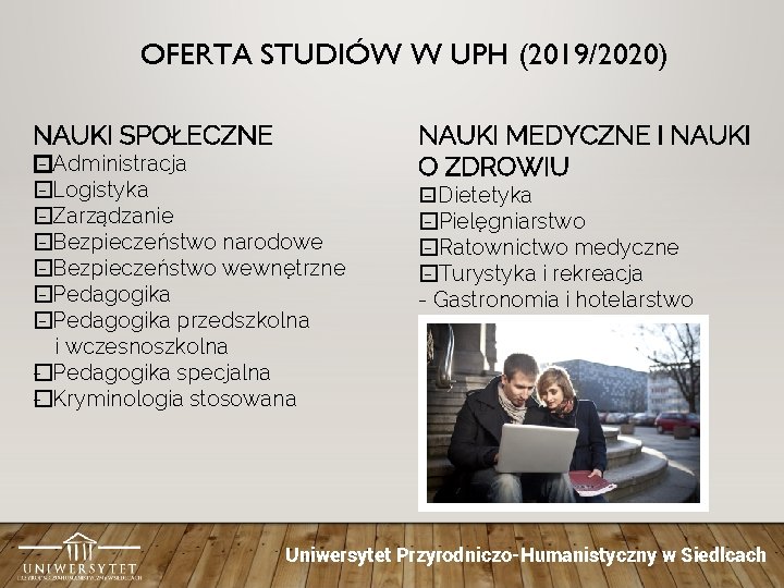 OFERTA STUDIÓW W UPH (2019/2020) NAUKI SPOŁECZNE � - Administracja � - Logistyka �