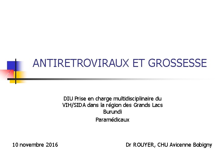 ANTIRETROVIRAUX ET GROSSESSE DIU Prise en charge multidisciplinaire du VIH/SIDA dans la région des