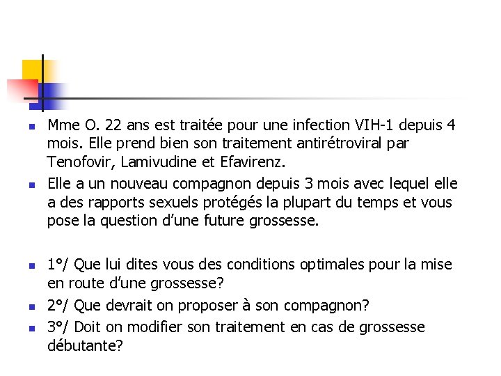 n n n Mme O. 22 ans est traitée pour une infection VIH-1 depuis