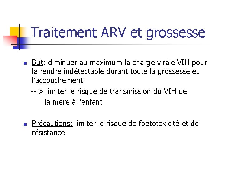 Traitement ARV et grossesse But: diminuer au maximum la charge virale VIH pour la