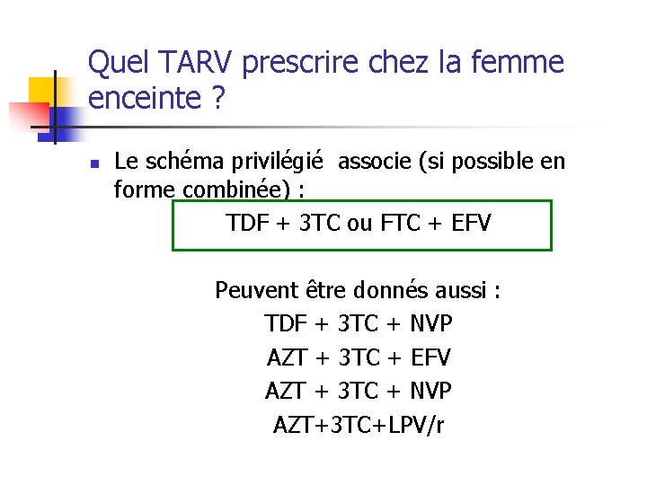 Quel TARV prescrire chez la femme enceinte ? n Le schéma privilégié associe (si