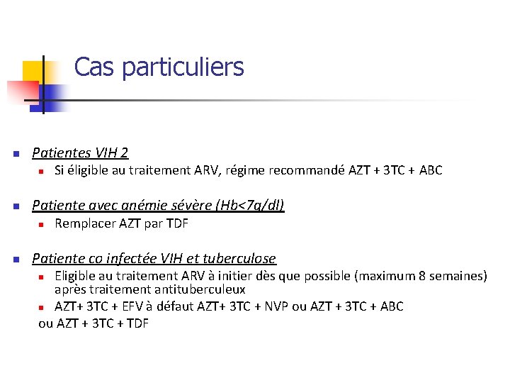  Cas particuliers n Patientes VIH 2 n n Patiente avec anémie sévère (Hb<7