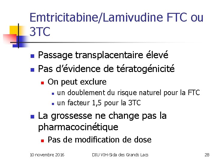 Emtricitabine/Lamivudine FTC ou 3 TC n n Passage transplacentaire élevé Pas d’évidence de tératogénicité