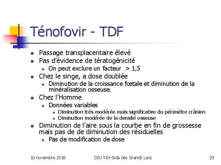 Ténofovir - TDF n n Passage transplacentaire élevé Pas d’évidence de tératogénicité n n