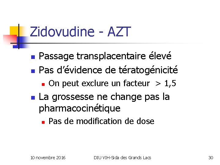 Zidovudine - AZT n n Passage transplacentaire élevé Pas d’évidence de tératogénicité n n