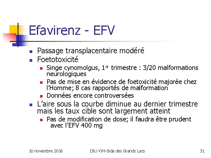 Efavirenz - EFV n n Passage transplacentaire modéré Foetotoxicité n n Singe cynomolgus, 1