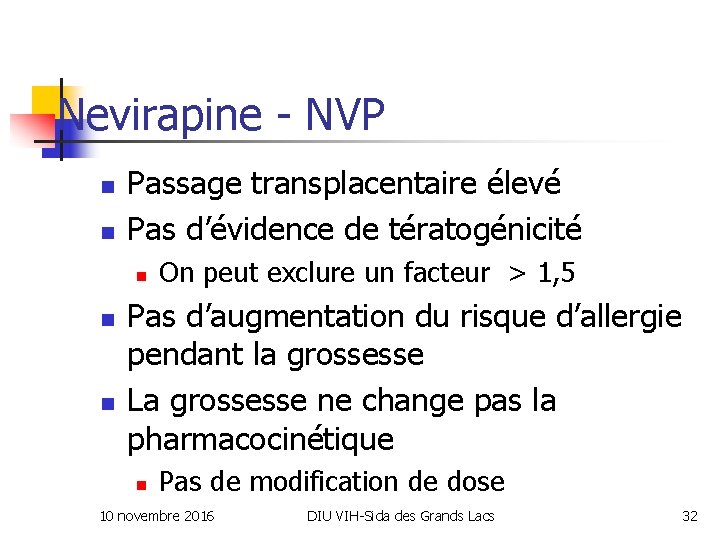 Nevirapine - NVP n n Passage transplacentaire élevé Pas d’évidence de tératogénicité n n