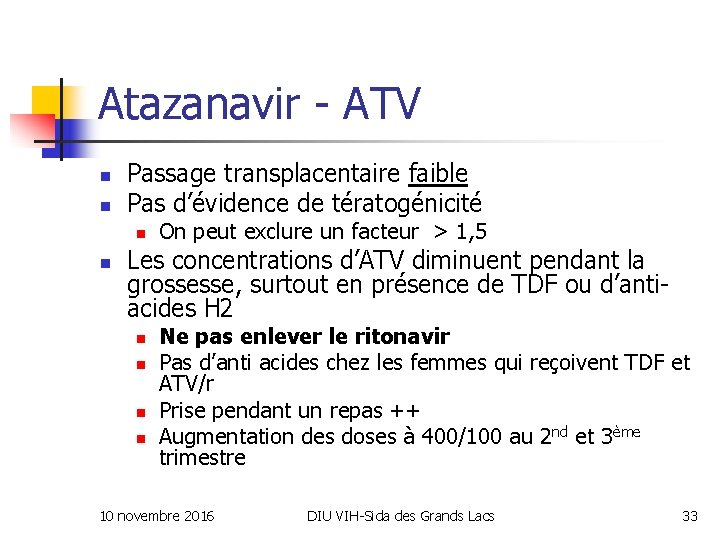 Atazanavir - ATV n n Passage transplacentaire faible Pas d’évidence de tératogénicité n n