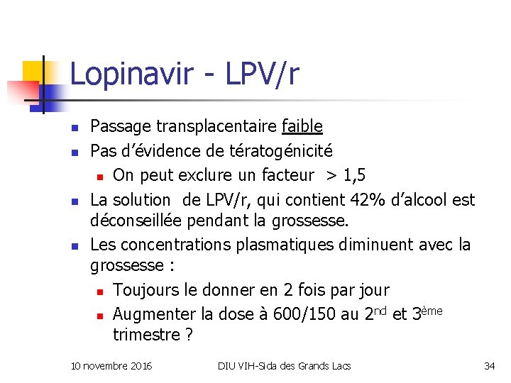 Lopinavir - LPV/r n n Passage transplacentaire faible Pas d’évidence de tératogénicité n On