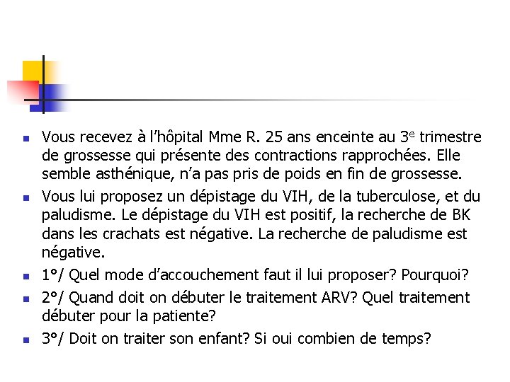 n n n Vous recevez à l’hôpital Mme R. 25 ans enceinte au 3