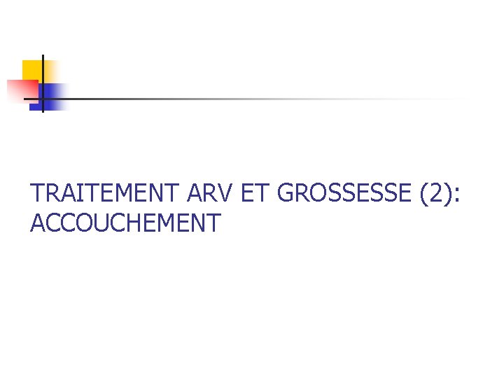 TRAITEMENT ARV ET GROSSESSE (2): ACCOUCHEMENT 