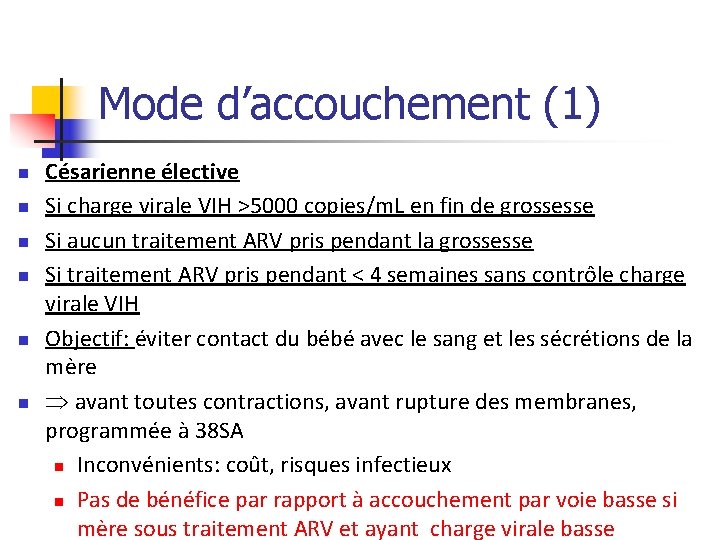 Mode d’accouchement (1) n n n Césarienne élective Si charge virale VIH >5000 copies/m.