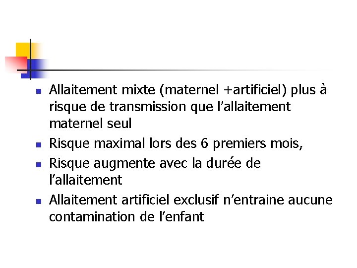 n n Allaitement mixte (maternel +artificiel) plus à risque de transmission que l’allaitement maternel