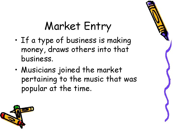 Market Entry • If a type of business is making money, draws others into Market Entry • If a type of business is making money, draws others into