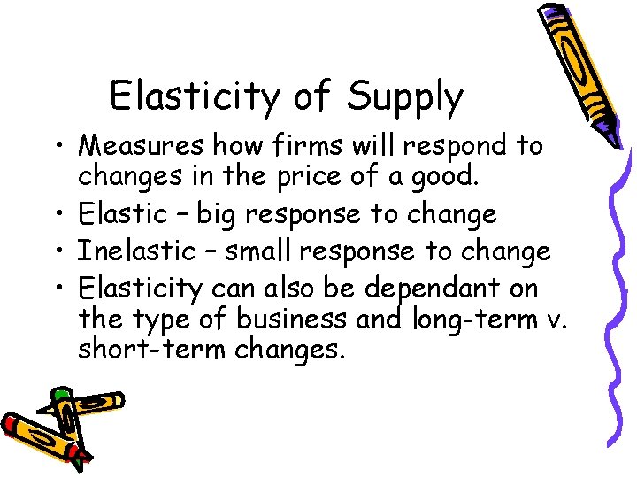 Elasticity of Supply • Measures how firms will respond to changes in the price Elasticity of Supply • Measures how firms will respond to changes in the price