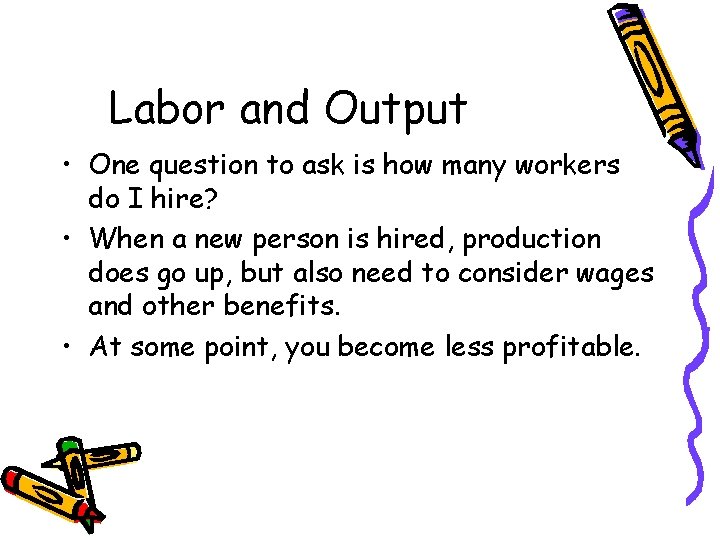 Labor and Output • One question to ask is how many workers do I Labor and Output • One question to ask is how many workers do I