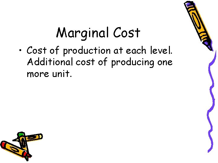Marginal Cost • Cost of production at each level. Additional cost of producing one Marginal Cost • Cost of production at each level. Additional cost of producing one