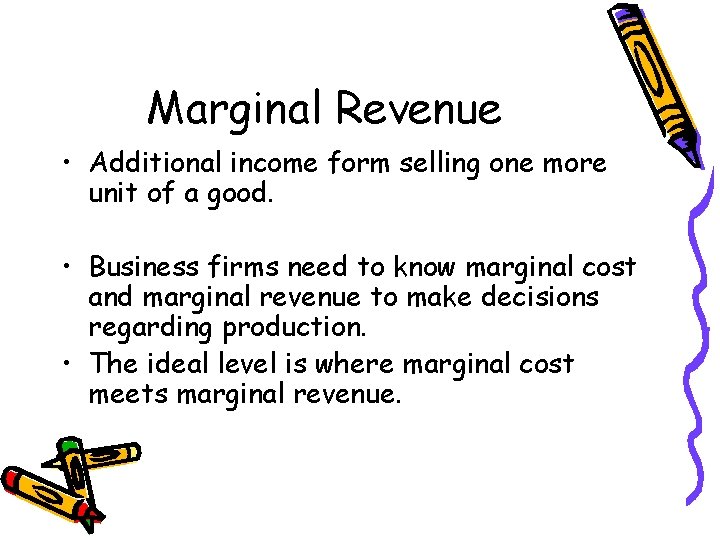 Marginal Revenue • Additional income form selling one more unit of a good. • Marginal Revenue • Additional income form selling one more unit of a good. •