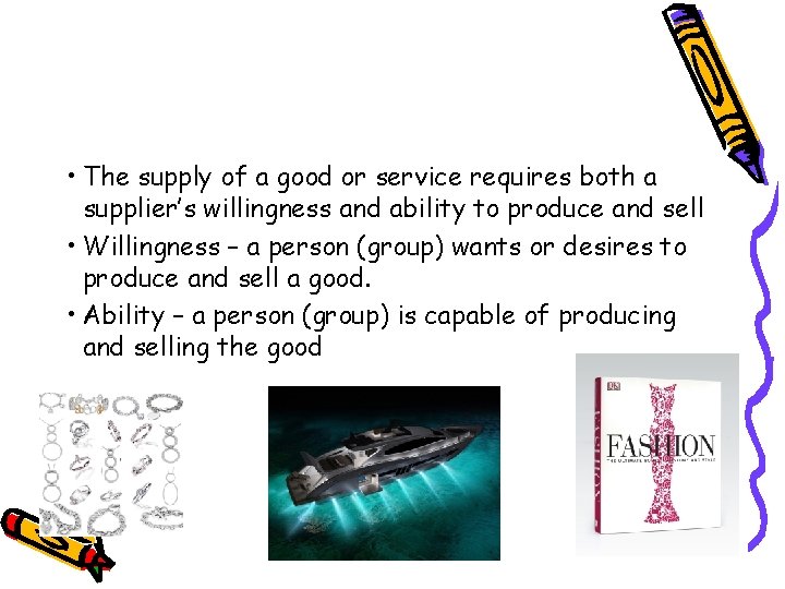 • The supply of a good or service requires both a supplier’s willingness • The supply of a good or service requires both a supplier’s willingness