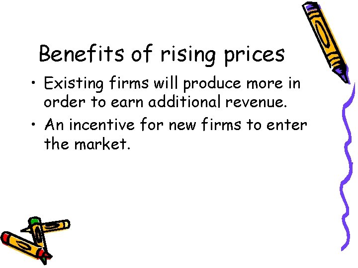 Benefits of rising prices • Existing firms will produce more in order to earn Benefits of rising prices • Existing firms will produce more in order to earn