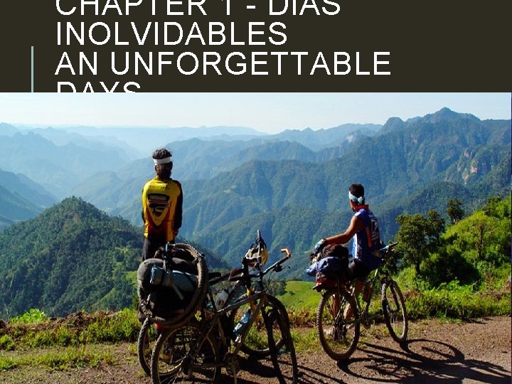 CHAPTER 1 - DIAS INOLVIDABLES AN UNFORGETTABLE DAYS 
