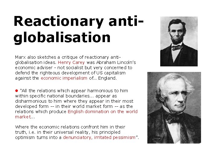 Reactionary antiglobalisation Marx also sketches a critique of reactionary antiglobalisation ideas. Henry Carey was