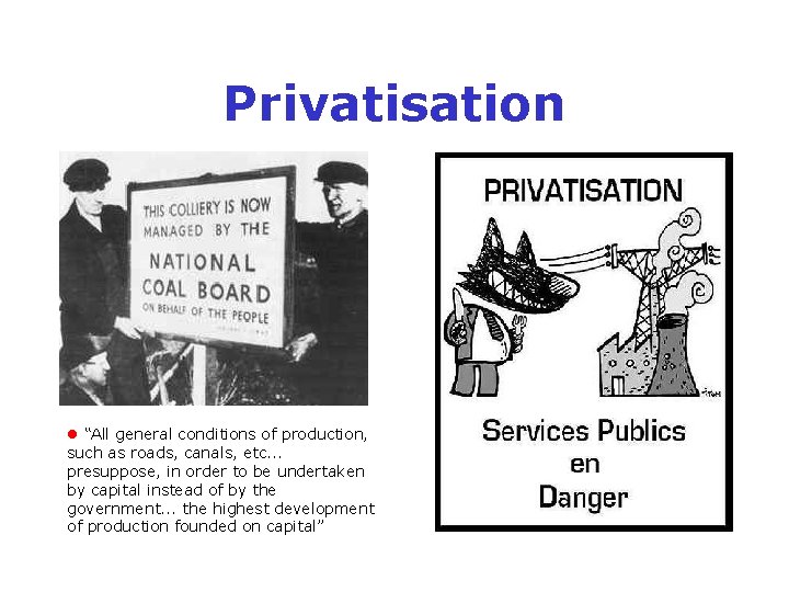 Privatisation “All general conditions of production, such as roads, canals, etc. . . presuppose,