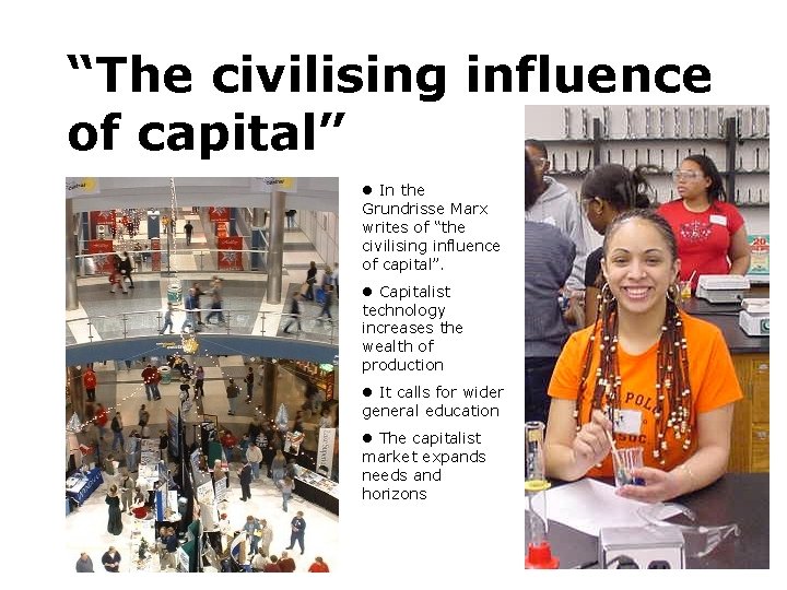 “The civilising influence of capital” In the Grundrisse Marx writes of “the civilising influence
