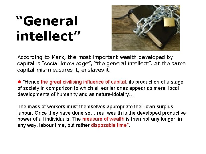 “General intellect” According to Marx, the most important wealth developed by capital is “social