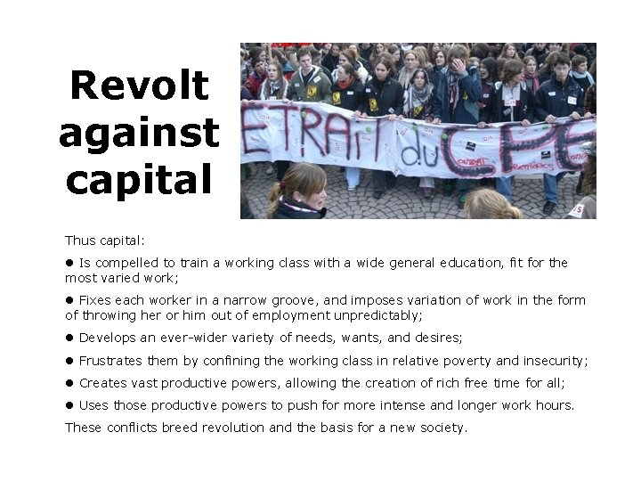 Revolt against capital Thus capital: Is compelled to train a working class with a