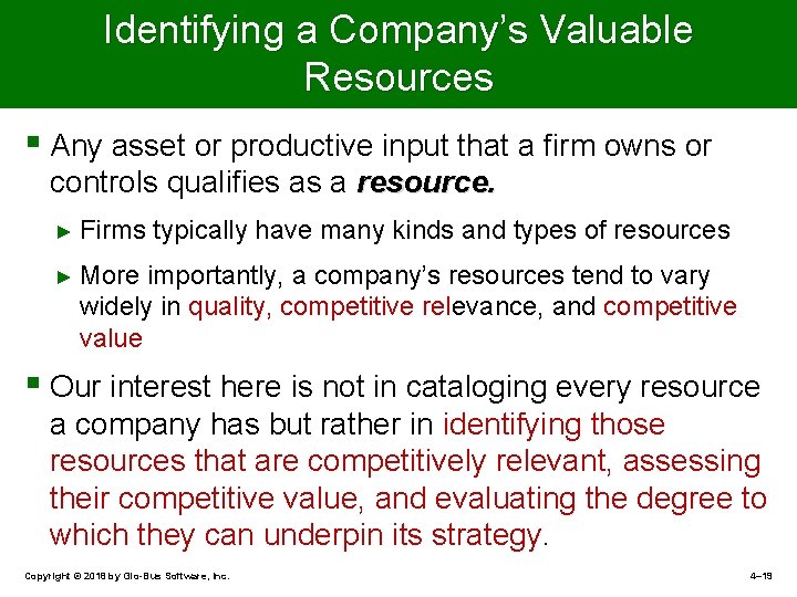 Identifying a Company’s Valuable Resources § Any asset or productive input that a firm